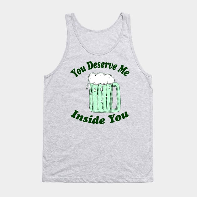 You Deserve Me Inside You v1 Tank Top by Eric03091978